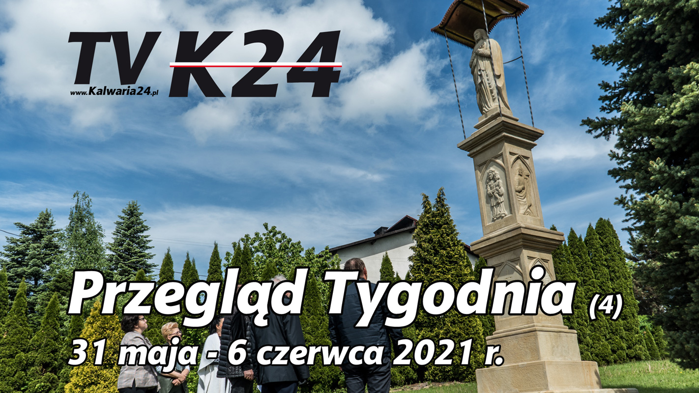 TV Kalwaria 24 – Przegląd Tygodnia (4) 31 maja – 6 czerwca 2021 r.