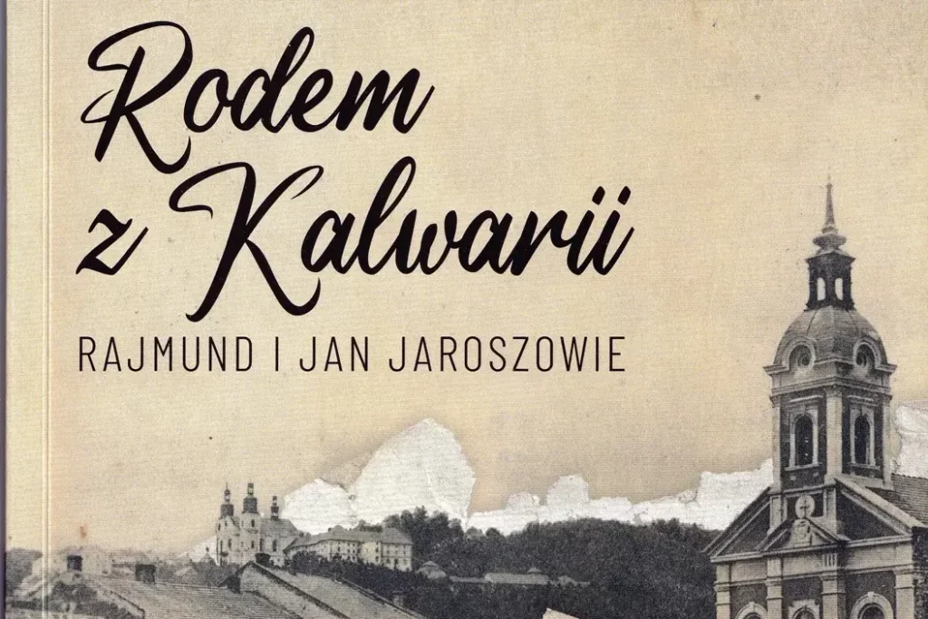 Rodem z Kalwarii – publikacja o Rajmundzie i Janie Jaroszach – zapraszamy na promocję książki
