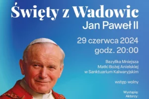 Zapraszamy na dzisiejszy koncert – Święty z Wadowic Jan Paweł II w kalwaryjskim sanktuarium