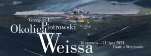 Okolica Weissa - wystawa malarstwa Grzegorza L. Piotrowskiego @ Dwór w Stryszowie