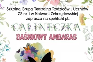 Zapraszamy na Calineczkę w wykonaniu Grupy Teatralna Rodziców i Uczniów ZS nr 1 w Kalwarii Zebrzydowskiej