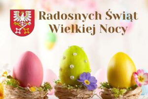 Życzenia od władz Powiatu Wadowickiego z okazji świąt Zmartwychwstania Pańskiego